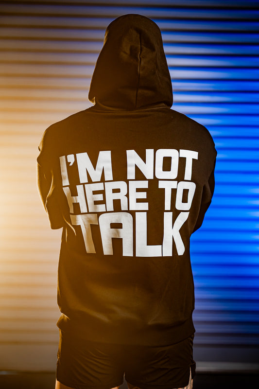 I’m Not Here to Talk Hoodie